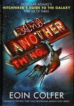 And Another Thing... (Hitchhiker&#39;s Guide #6) - Eoin Colfer - Hardcover DJ 1st - £5.81 GBP