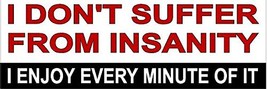I don&#39;t suffer from insanity bumper sticker decal 3&quot; x 9&quot; - £5.45 GBP