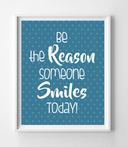 Be the Reason Someone Smiles Today 8x10 Wall Art Decor PRINT - £5.50 GBP