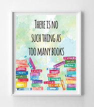 There is No Such Thing as Too Many Books 8x10 Wall Art Decor PRINT - £5.53 GBP
