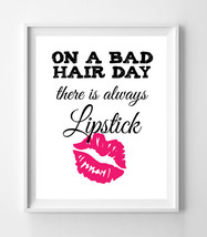 ON A BAD HAIR DAY THERE IS ALWAYS LIPSTICK 8x10 Wall Art Poster PRINT - £5.57 GBP
