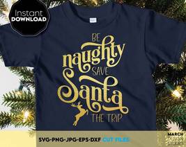 Be Naughty Save Santa The Trip SVG | Christmas svg | Merry Christmas svg - £2.39 GBP