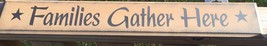 Primitive Wood Sign  505-65236FGH Familes Gather Here  - $8.95