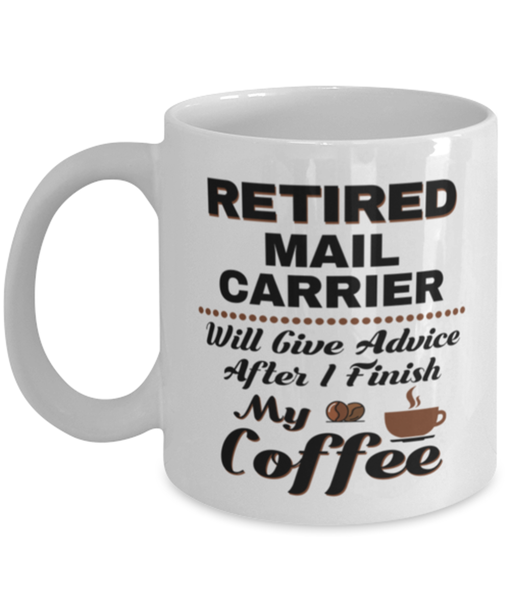 Funny Mail Carrier Coffee Mug - Retired Will Give Advice After I Finish My