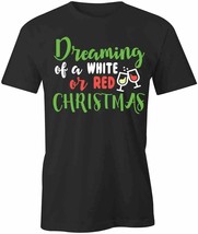 Dreaming Of Christmas T Shirt Tee Short-Sleeved Cotton Clothing Holiday S1BCA179 - £16.53 GBP+