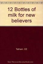 12 Bottles of Milk for New Believers [Paperback] C.E. Tatham - £18.33 GBP