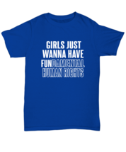 Inspirational TShirt Girls Just Want To Have Fun Royal-U-Tee  - £16.74 GBP