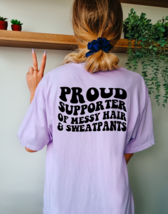 Proud Supporter Of Messy Hair &amp; Sweatpants Graphic Tee T-Shirt - £20.55 GBP