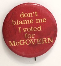 don&#39;t blame me I voted for McGovern Button Pin Election Campaign Politic... - £7.70 GBP