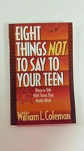 Eight Things Not to Say to Your Teen Coleman, William L. Paperback - £4.68 GBP