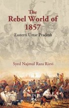 The Rebel World of 1857: Eastern Uttar Pradesh [Hardcover] - £24.49 GBP