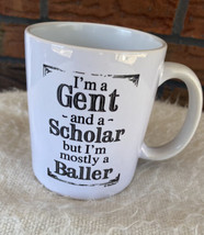 I&#39;m a Gent and Scholar But I&#39;m Mostly a Baller Coffee Mug Cup White Black Graphi - £3.05 GBP