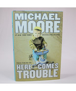 SIGNED Here Comes Trouble Stories From My Life By Michael Moore 2011 HCD... - $23.04