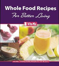 Whole Food Recipes For Better Living [Ring-bound] Your Friends at Vita-Mix - $5.00