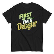 Generic First of All I&#39;m A Delight Unisex T-Shirt, Funny Sarcastic Snarky Humor  - £15.80 GBP+