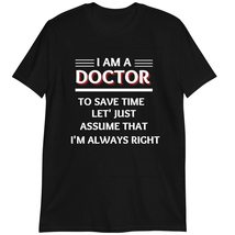 Funny Doctor Shirt, Doctor Gift, I&#39;m a Doctor to Save Time I&#39;m Always Ri... - £15.87 GBP+