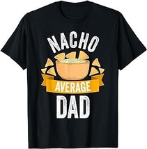 Nacho Average Dad Shirt Matching Family Cinco De Mayo T-Shirt - £12.57 GBP+