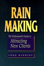 Rain Making: The Professional&#39;s Guide to Attracting New Clients by Ford Harding  - £7.05 GBP