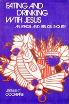 Eating and Drinking With Jesus: An Ethical &amp; Biblical Inquiry / Arthur Cochrane - £2.76 GBP