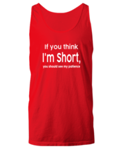 Funny TankTop If You Think Im Short You Should See My Patience Red-U-TT  - £15.94 GBP