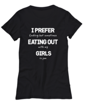 Funny Gay TShirt I Prefer Eating Out Girls Black-W-Tee  - £17.34 GBP