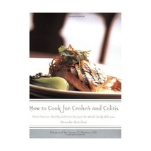 How to Cook for Crohn&#39;s and Colitis: More Than 200 Healthy, Delicious Recipes Th - $18.00