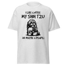 I Like Coffee My Shih Tzu and Maybe 3 People Coffee Unisex T-Shirt, Shih Tzu T-S - $19.06+