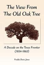 The View from the Old Oak Tree: A Decade on the Texas Frontier (1854-186... - £5.49 GBP
