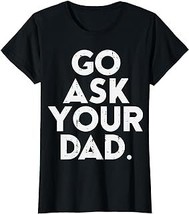 Go Ask Your Dad Funny Mothers Day Meme Mom Mommy Mama Women T-Shirt - £12.57 GBP+