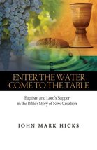 Enter the Water, Come to the Table: Baptism and Lord&#39;s Supper in the Bible&#39;s Sto - £8.42 GBP