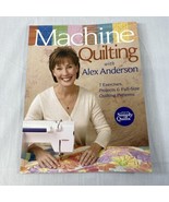 Machine Quilting with Alex Anderson : 7 Exercises, Projects and Full-Siz... - £6.22 GBP