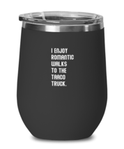 Wine Tumbler Stainless Steel Insulated Funny I Enjoy Romantic Walks To The  - £19.87 GBP