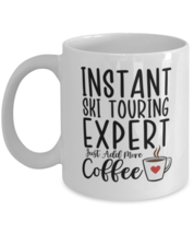 Ski Touring Mug - Instant Expert Just Add More Coffee - Funny Coffee Cup For  - $14.95