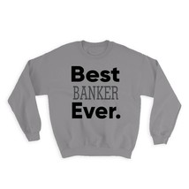 Best BANKER Ever : Gift Sweatshirt Occupation Office Coworker Work Christmas Bir - £23.01 GBP