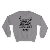 Best Buckin HUSBAND Ever : Gift Sweatshirt Hunt Hunter Birthday Deer Hubby - £23.05 GBP