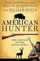American Hunter: How Legendary Hunters Shaped America Robertson, Willie and Doyl - £10.99 GBP
