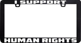 I SUPPORT HUMAN RIGHTS RESIST CIVIL RIGHTS SOCIAL JUSTICE LICENSE PLATE ... - £5.41 GBP