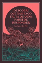 Descobri que nao faco falta quando parei de responder (Em Portugues do B... - £29.98 GBP