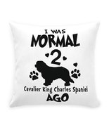 I WAS NORMAL 2 KING CHARLES SPANIELS AGO Throw Pillow with Zipper - $60.00