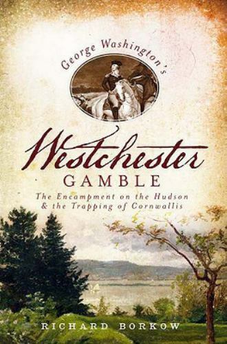 George Washington&#39;s Westchester Gamble : The Encampment on the Hudson an... - $10.39
