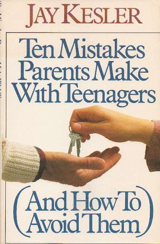 Ten Mistakes Parents Make With Teenagers: And How to Avoid Them Kesler, Jay - $9.00