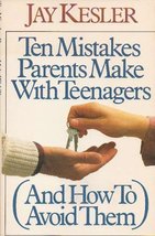 Ten Mistakes Parents Make With Teenagers: And How to Avoid Them Kesler, Jay - £7.19 GBP