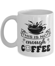 This is not enough coffee-01, white Coffee Mug, Coffee Cup 11oz. Model 60066  - £15.92 GBP