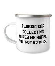 Fancy Classic Car Collecting 12oz Camper Mug, Classic Car Collecting Makes Me Ha - $24.95