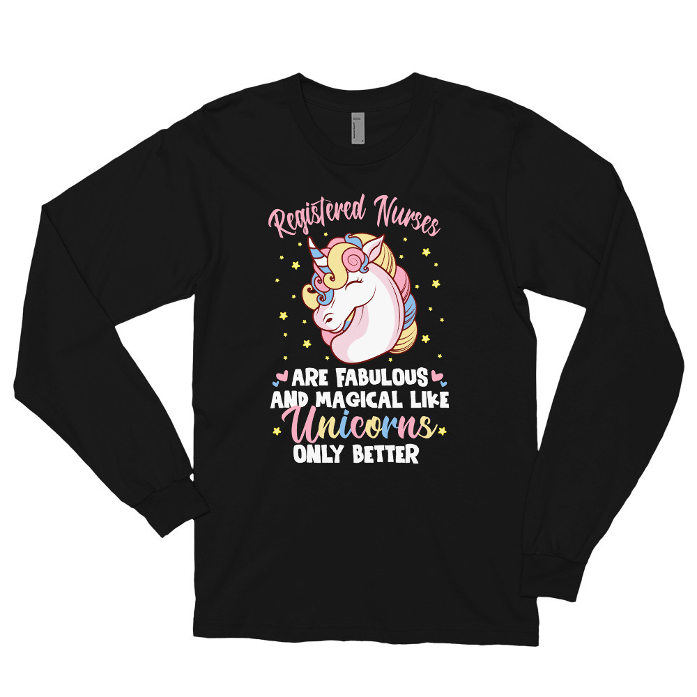 Registered nurses Are Fabulous And Magical Like Unicorns Only Better Long sleeve