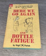 Here We Go Again/Bottle Fatigue - Virgil Partch (1963 Dell paperback) ACCEPTABLE - £3.81 GBP