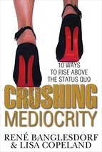 Crushing Mediocrity: 10 Ways To Rise Above The Status Quo [Hardcover] Rene Bangl - £7.56 GBP