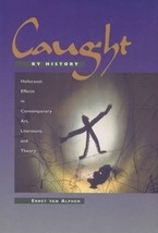 Caught by History: Holocaust Effects in Contemporary Art, Literature, and Theor - £47.59 GBP
