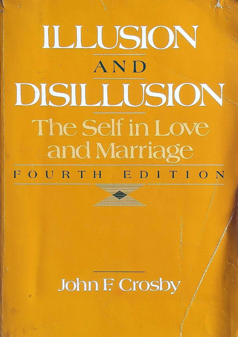 Illusion &amp; Disillusion: The Self in Love and Marriage by John F. Crosby - $2.27