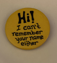 Hi! I Can&#39;t Remember Your Name Either Button Pin Vintage - £11.58 GBP